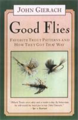 Good flies : favorite trout patterns and how they got that way