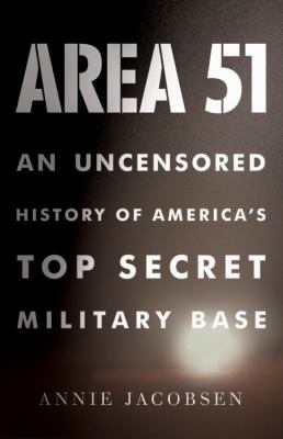 Area 51 : an uncensored history of America's top secret military base