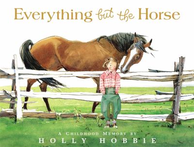 Everything but the horse : a childhood memory