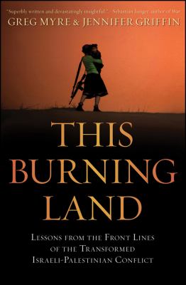 This burning land : lessons from the front lines of the transformed Israeli-Palestinian conflict