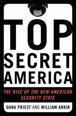 Top secret America : the rise of the new American security state
