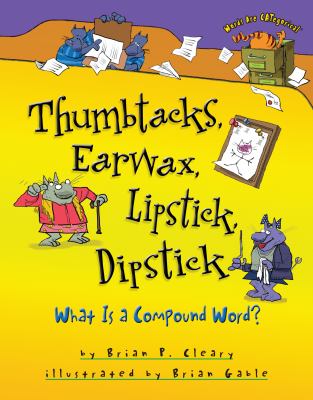 Thumbtacks, earwax, lipstick, dipstick : what is a compound word?