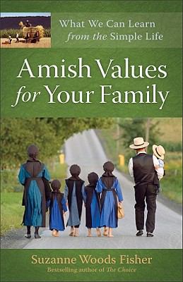 Amish values for your family : what we can learn from the simple life
