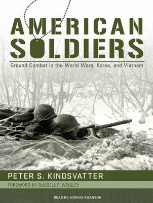 American Soldiers : ground combat in the World Wars, Korea, and Vietnam