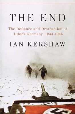The end : the defiance and destruction of Hitler's Germany, 1944-1945