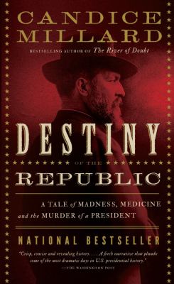 The destiny of the republic : a tale of madness, medicine and the murder of a president