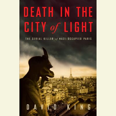 Death in the city of light : the serial killer of Nazi-occupied Paris