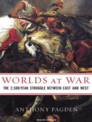Worlds at war : the 2,500-year struggle between east and west