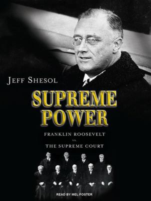 Supreme power : Franklin Roosevelt vs. the Supreme Court