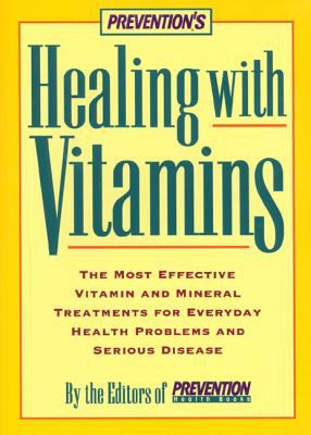 Prevention's healing with vitamins : the most effective vitamin and mineral treatments for everyday health problems and serious disease