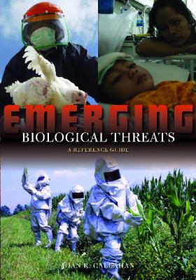 Emerging biological threats : a reference guide