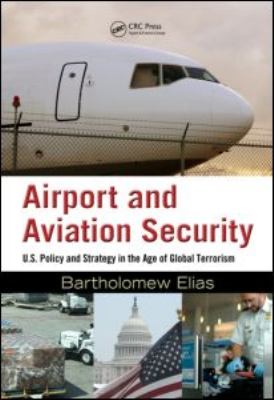 Airport and aviation security : U.S. policy and strategy in the age of global terrorism