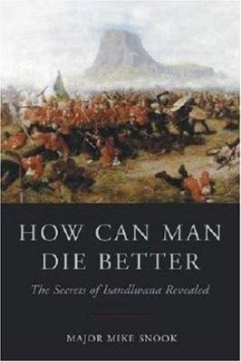 How can man die better : the secrets of Isandlwana revealed