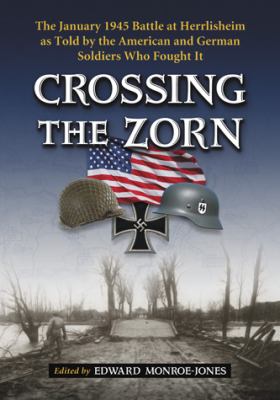 Crossing the Zorn : the January 1945 battle at Herrlisheim as told by the American and German soldiers who fought it