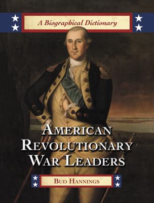 American Revolutionary War leaders : a biographical dictionary