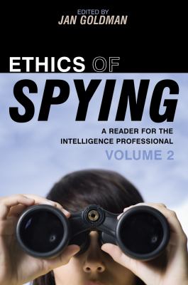Ethics of spying : a reader for the intelligence professional