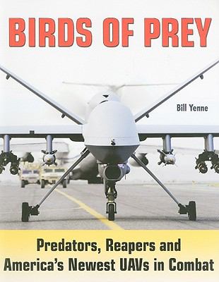 Birds of prey : predators, reapers and America's newest UAVs in combat