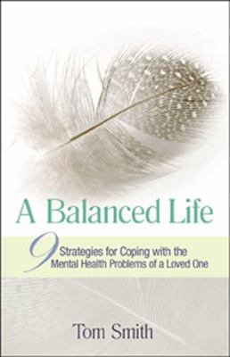 A balanced life : nine strategies for coping with the mental health problems of a loved one