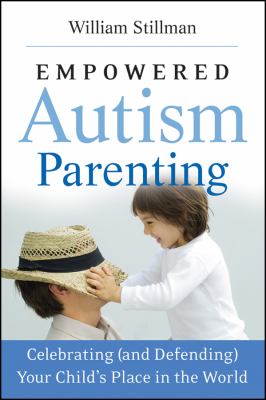 Empowered autism parenting : celebrating (and defending) your child's place in the world