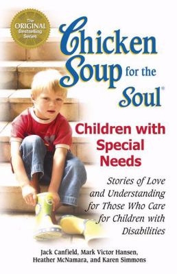 Chicken soup for the soul : children with special needs : stories of love and understanding for those who care for children with disabilities