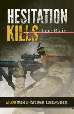 Hesitation kills : a female Marine officer's combat experience in Iraq