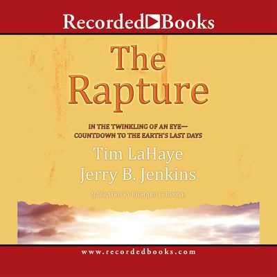 The rapture : [in the twinkling of an eye : countdown to the earth's last days]