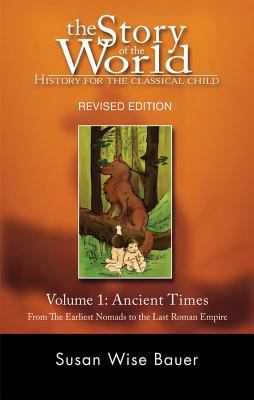 The story of the world. : history for the classical child. Volume I. Ancient times, from the earliest Nomads to the last Roman emperor :