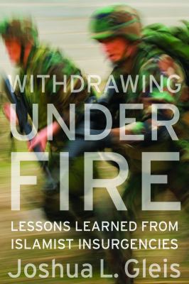 Withdrawing under fire : lessons learned from Islamist insurgencies