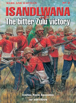 Isandlwana : the bitter Zulu victory