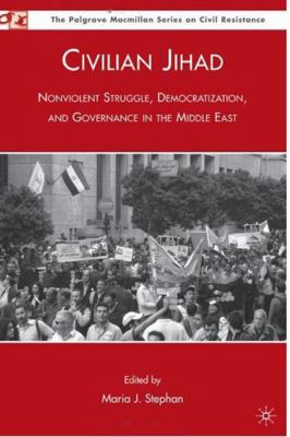 Civilian jihad : nonviolent struggle, democratization, and governance in the Middle East