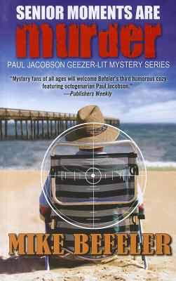 Senior moments are murder : a Paul Jacobson Geezer-lit mystery