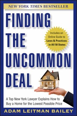 Finding the uncommon deal : a top New York lawyer explains how to buy a home for the lowest possible price