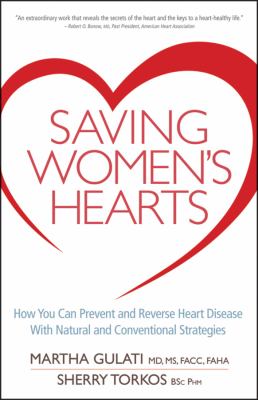 Saving women's hearts : how you can prevent and reverse heart disease with natural and conventional strategies