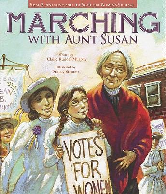 Marching with Aunt Susan : Susan B. Anthony and the fight for women's suffrage