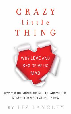 Crazy little thing : why love and sex drive us mad