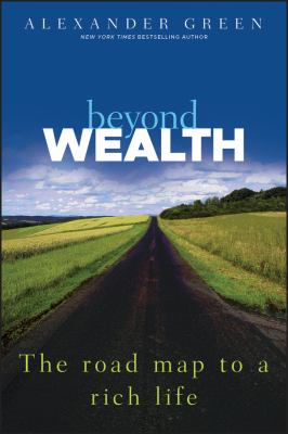 Beyond wealth : the road map to a rich life