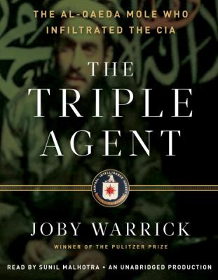 The triple agent : the al-Qaeda mole who infiltrated the CIA