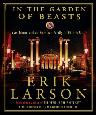 In the garden of beasts : love, terror, and an American family in HItler's Berlin
