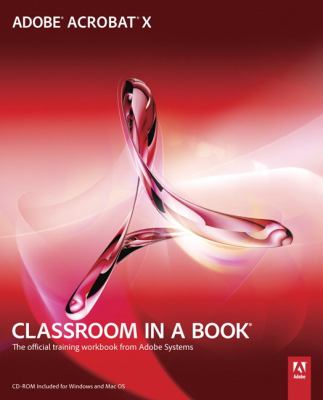 Adobe Acrobat X : classroom in a book : the official training workbook from Adobe Systems.