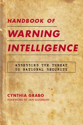 Handbook of warning intelligence : assessing the threat to national security
