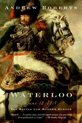 Waterloo : June 18, 1815: the battle for modern Europe