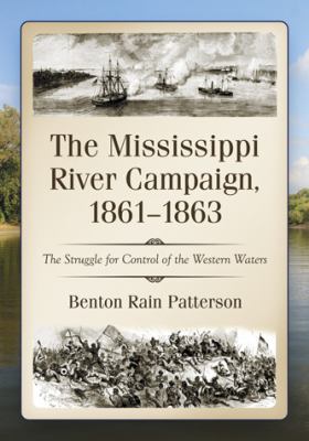 The Mississippi River Campaign, 1861-1863 : the struggle for control of the western waters