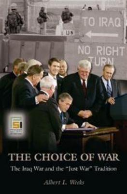 The choice of war : the Iraq War and the just war tradition