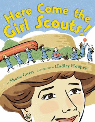 Here come the Girl Scouts! : the amazing all-true story of Juliette "Daisy" Gordon Low and her great adventure