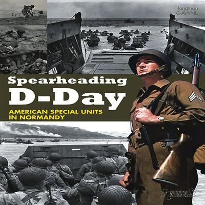 Spearheading D-Day : American special units in Normandy