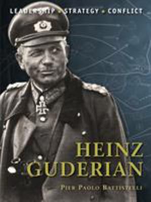 Heinz Guderian : leadership, strategy, conflict