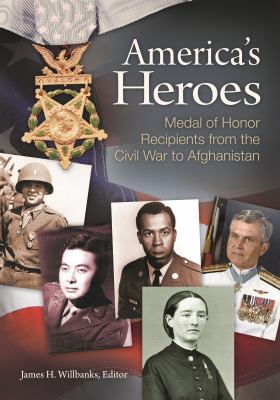 America's heroes : Medal of Honor recipients from the Civil War to Afghanistan