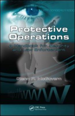 Protective operations : a handbook for security and law enforcement