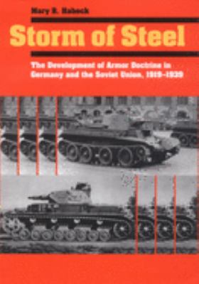 Storm of steel : the development of armor doctrine in Germany and the Soviet Union, 1919-1939