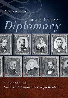 Blue & gray diplomacy : a history of Union and Confederate foreign relations